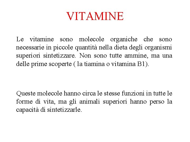 VITAMINE Le vitamine sono molecole organiche sono necessarie in piccole quantità nella dieta degli