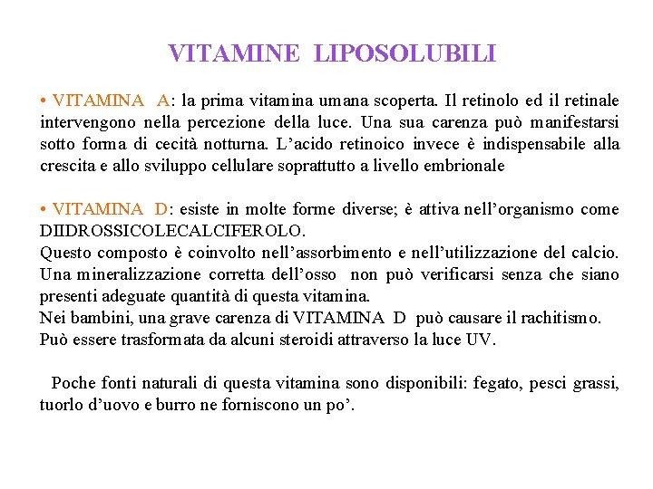 VITAMINE LIPOSOLUBILI • VITAMINA A: la prima vitamina umana scoperta. Il retinolo ed il