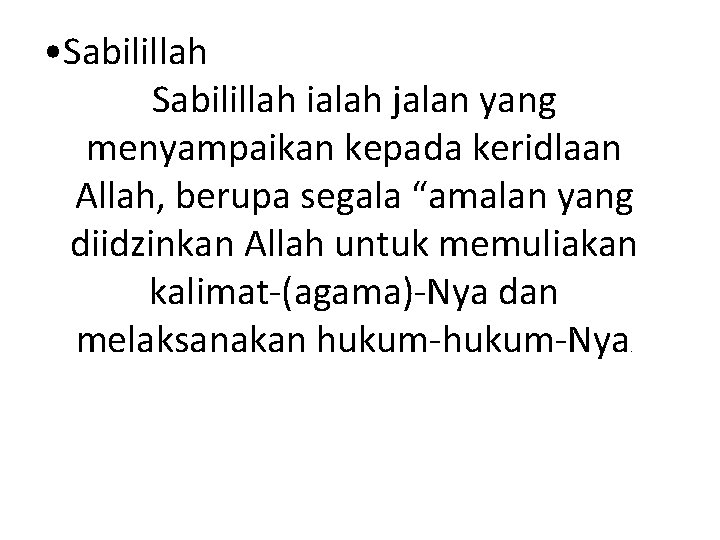  • Sabilillah ialah jalan yang menyampaikan kepada keridlaan Allah, berupa segala “amalan yang