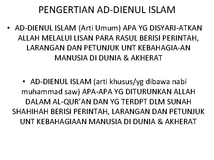 PENGERTIAN AD-DIENUL ISLAM • AD-DIENUL ISLAM (Arti Umum) APA YG DISYARI-ATKAN ALLAH MELALUI LISAN