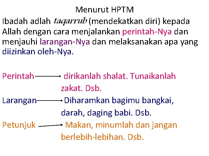 Menurut HPTM Ibadah adlah taqarrub (mendekatkan diri) kepada Allah dengan cara menjalankan perintah-Nya dan