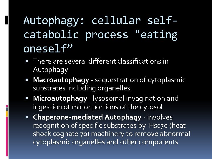 Autophagy: cellular selfcatabolic process "eating oneself” There are several different classifications in Autophagy Macroautophagy