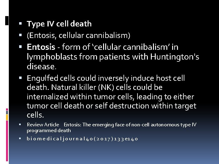  Type IV cell death (Entosis, cellular cannibalism) Entosis - form of ‘cellular cannibalism’