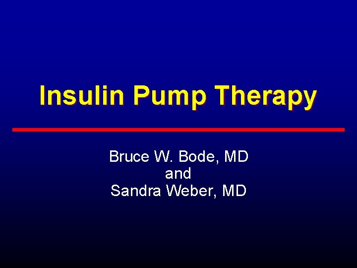 Insulin Pump Therapy Bruce W. Bode, MD and Sandra Weber, MD 