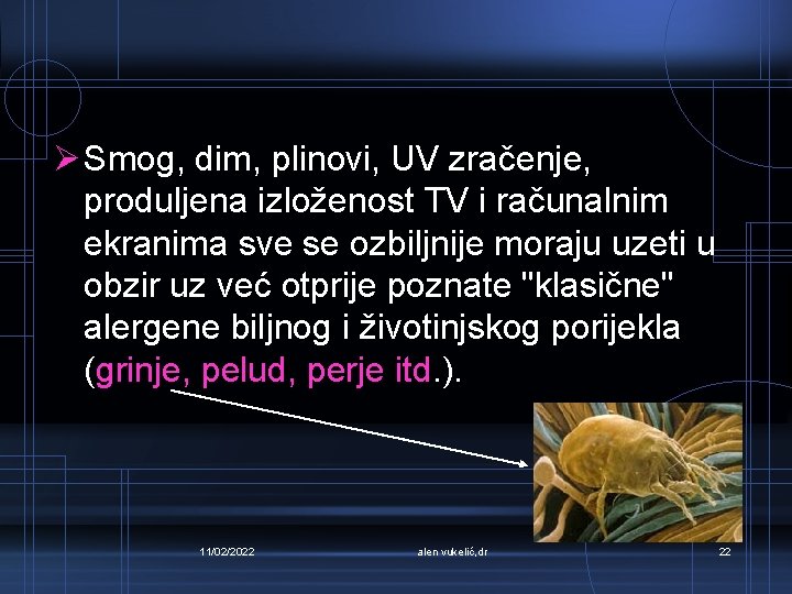 Ø Smog, dim, plinovi, UV zračenje, produljena izloženost TV i računalnim ekranima sve se