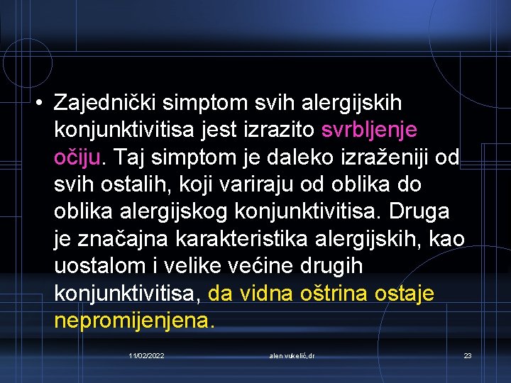  • Zajednički simptom svih alergijskih konjunktivitisa jest izrazito svrbljenje očiju. Taj simptom je