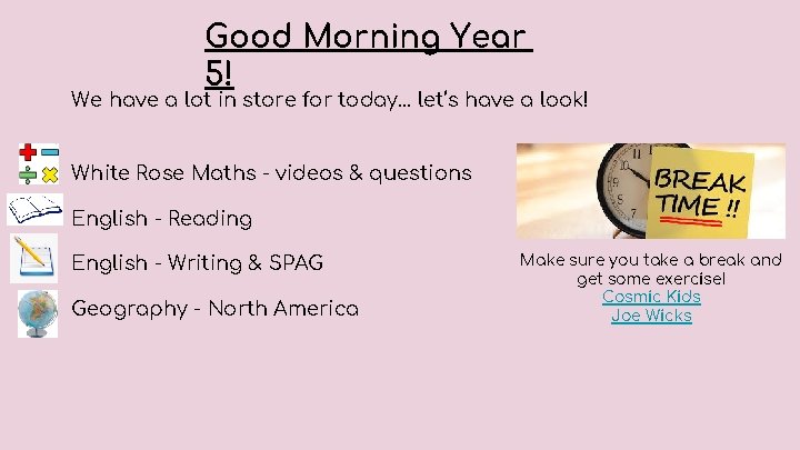 Good Morning Year 5! We have a lot in store for today… let’s have