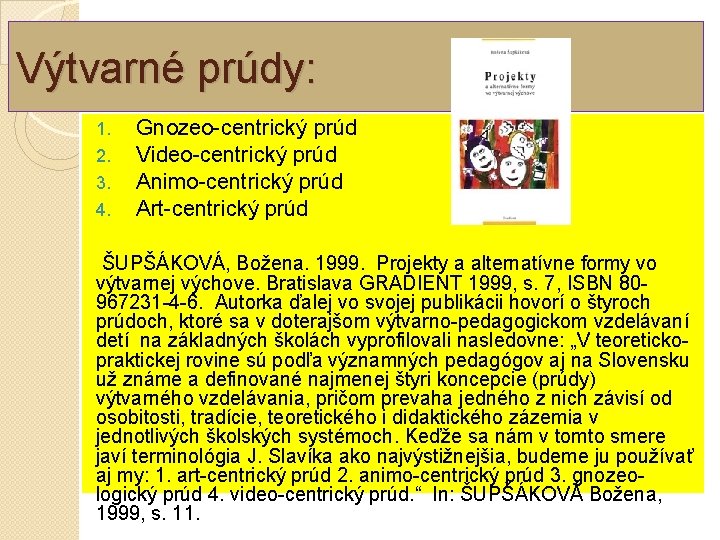 Výtvarné prúdy: 1. 2. 3. 4. Gnozeo-centrický prúd Video-centrický prúd Animo-centrický prúd Art-centrický prúd