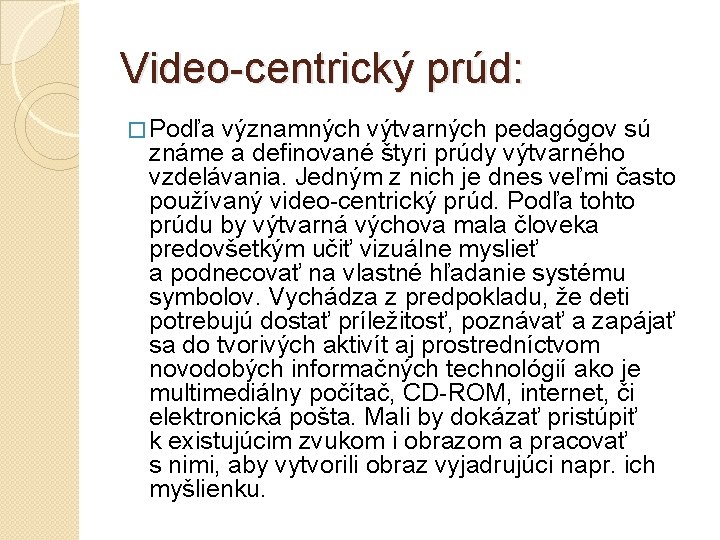 Video-centrický prúd: � Podľa významných výtvarných pedagógov sú známe a definované štyri prúdy výtvarného