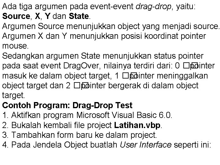 Ada tiga argumen pada event-event drag-drop, yaitu: Source, X, Y dan State. Argumen Source