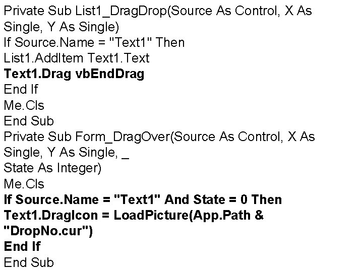 Private Sub List 1_Drag. Drop(Source As Control, X As Single, Y As Single) If