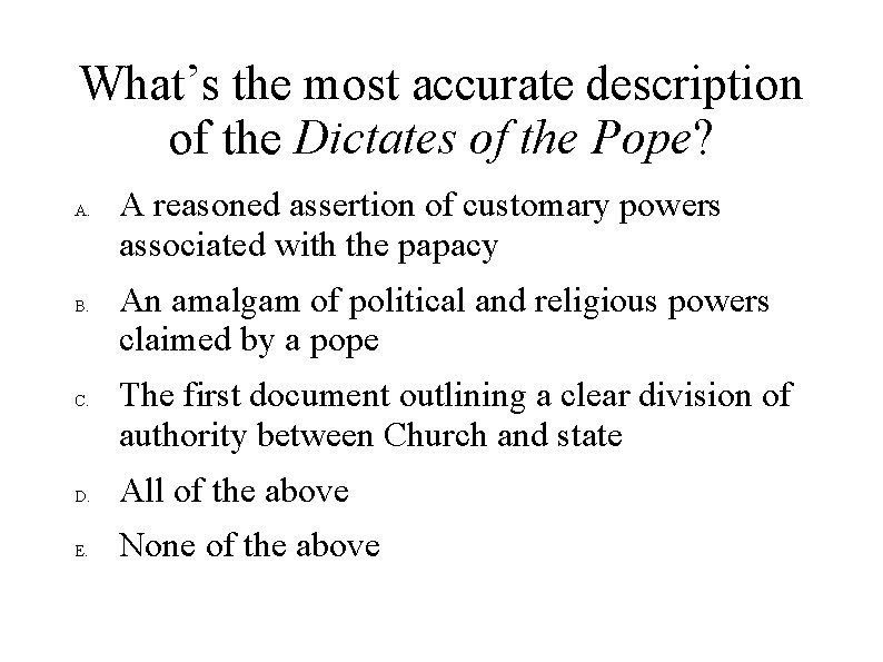What’s the most accurate description of the Dictates of the Pope? A. B. C.