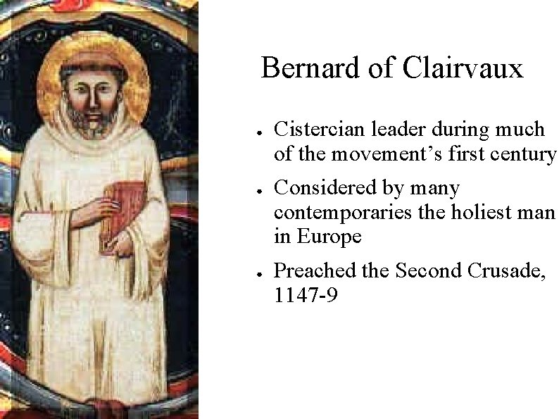 Bernard of Clairvaux ● ● ● Cistercian leader during much of the movement’s first