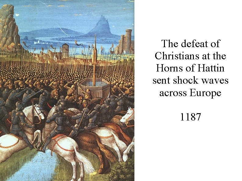 The defeat of Christians at the Horns of Hattin sent shock waves across Europe