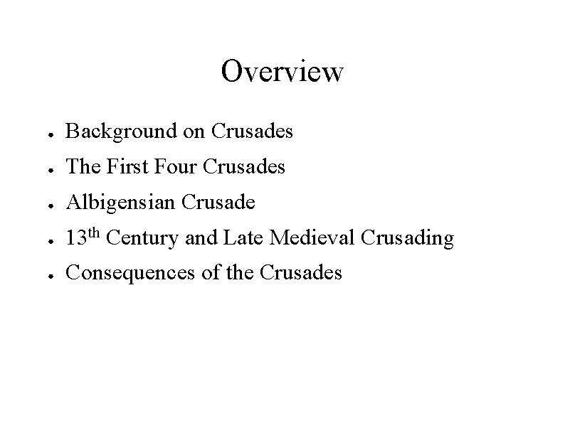 Overview ● Background on Crusades ● The First Four Crusades ● Albigensian Crusade ●