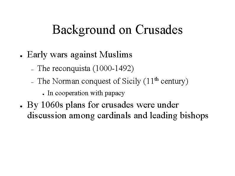 Background on Crusades ● Early wars against Muslims – The reconquista (1000 -1492) –