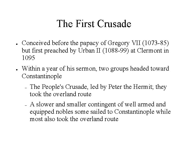 The First Crusade ● ● Conceived before the papacy of Gregory VII (1073 -85)