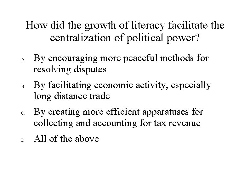 How did the growth of literacy facilitate the centralization of political power? A. B.