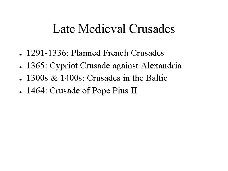 Late Medieval Crusades ● ● 1291 -1336: Planned French Crusades 1365: Cypriot Crusade against