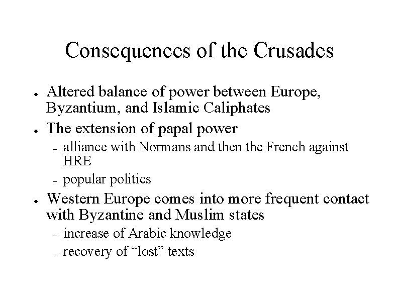 Consequences of the Crusades ● ● Altered balance of power between Europe, Byzantium, and