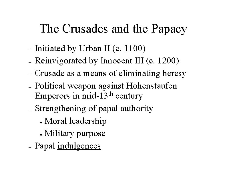 The Crusades and the Papacy – – – Initiated by Urban II (c. 1100)
