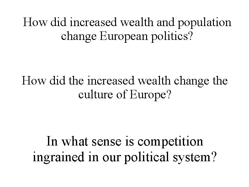 How did increased wealth and population change European politics? How did the increased wealth