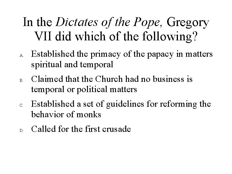 In the Dictates of the Pope, Gregory VII did which of the following? A.