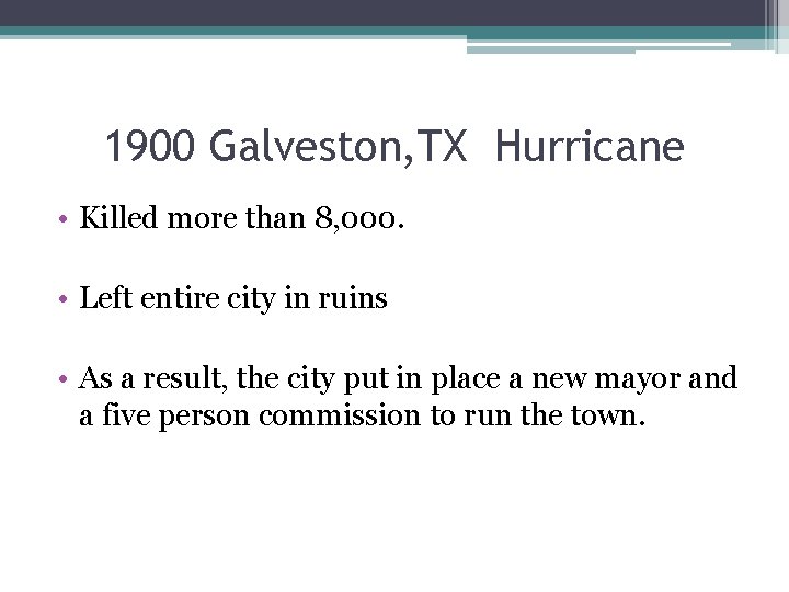 1900 Galveston, TX Hurricane • Killed more than 8, 000. • Left entire city