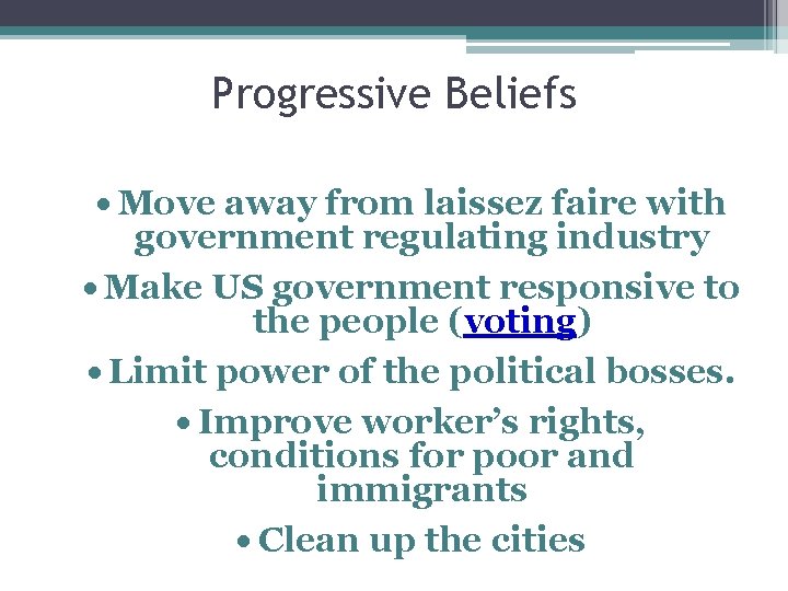 Progressive Beliefs · Move away from laissez faire with government regulating industry · Make