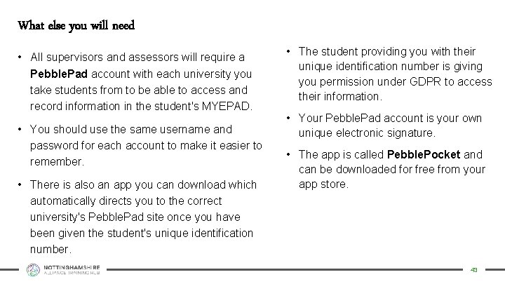 What else you will need • All supervisors and assessors will require a Pebble.