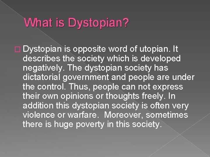 What is Dystopian? � Dystopian is opposite word of utopian. It describes the society