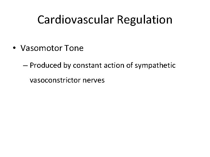 Cardiovascular Regulation • Vasomotor Tone – Produced by constant action of sympathetic vasoconstrictor nerves