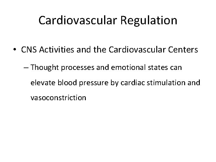 Cardiovascular Regulation • CNS Activities and the Cardiovascular Centers – Thought processes and emotional
