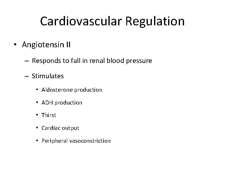 Cardiovascular Regulation • Angiotensin II – Responds to fall in renal blood pressure –