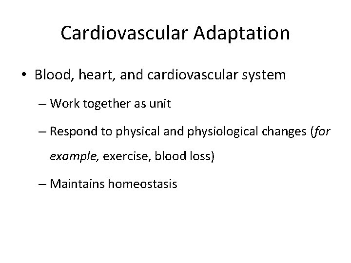 Cardiovascular Adaptation • Blood, heart, and cardiovascular system – Work together as unit –