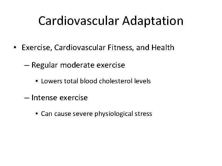 Cardiovascular Adaptation • Exercise, Cardiovascular Fitness, and Health – Regular moderate exercise • Lowers
