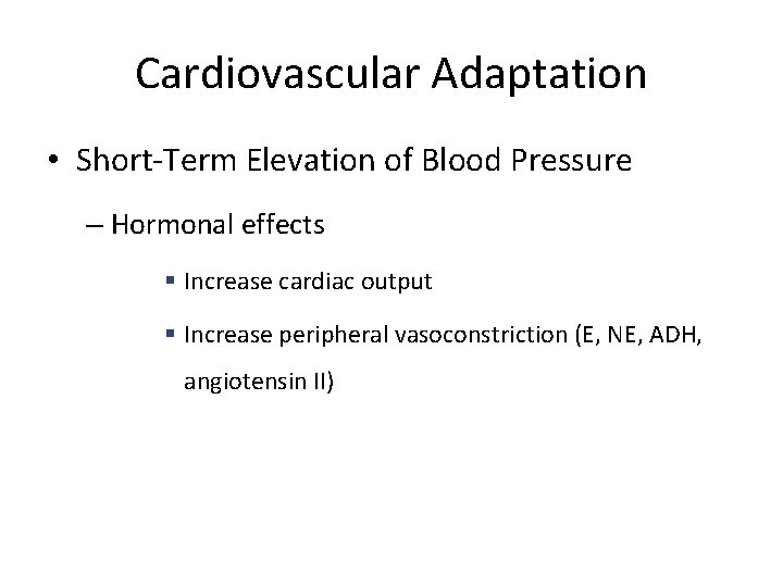 Cardiovascular Adaptation • Short-Term Elevation of Blood Pressure – Hormonal effects § Increase cardiac