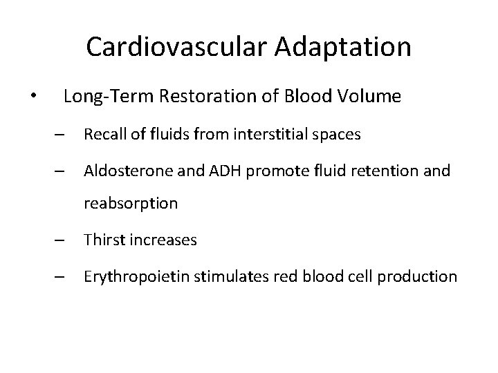 Cardiovascular Adaptation • Long-Term Restoration of Blood Volume – Recall of fluids from interstitial
