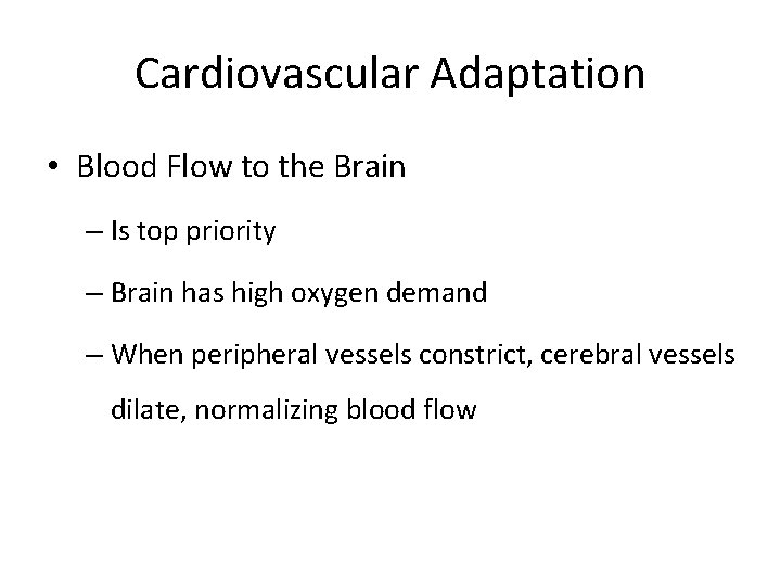 Cardiovascular Adaptation • Blood Flow to the Brain – Is top priority – Brain