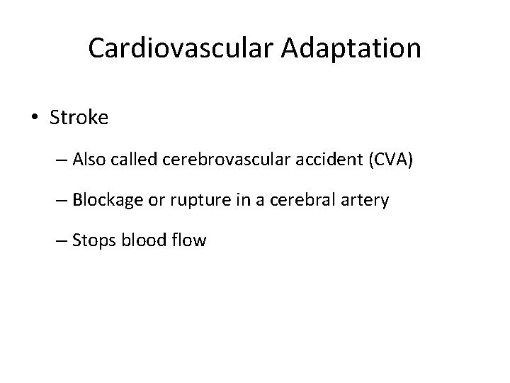 Cardiovascular Adaptation • Stroke – Also called cerebrovascular accident (CVA) – Blockage or rupture