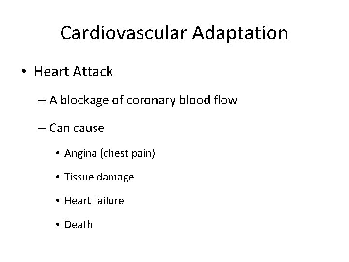 Cardiovascular Adaptation • Heart Attack – A blockage of coronary blood flow – Can