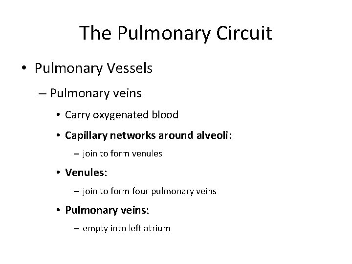The Pulmonary Circuit • Pulmonary Vessels – Pulmonary veins • Carry oxygenated blood •