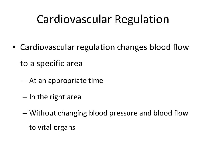 Cardiovascular Regulation • Cardiovascular regulation changes blood flow to a specific area – At