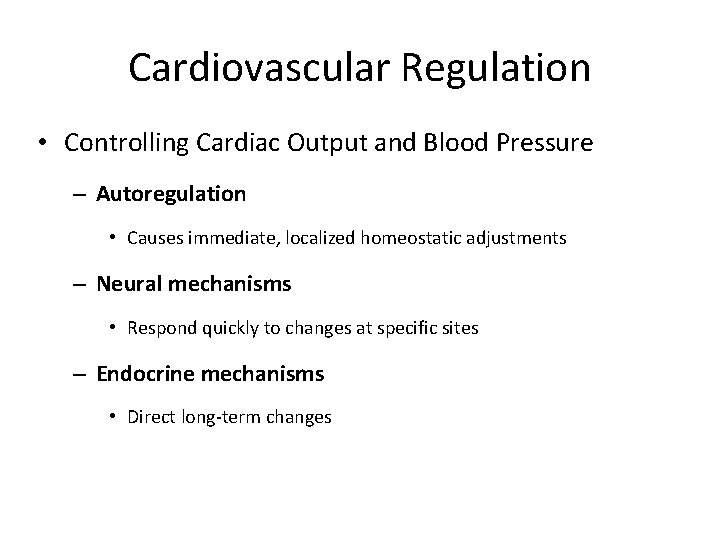 Cardiovascular Regulation • Controlling Cardiac Output and Blood Pressure – Autoregulation • Causes immediate,