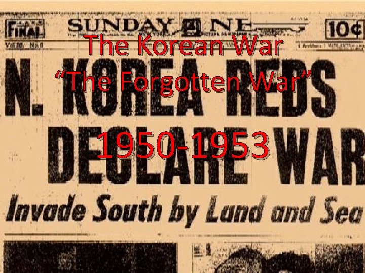 The Korean War “The Forgotten War” 1950 -1953 