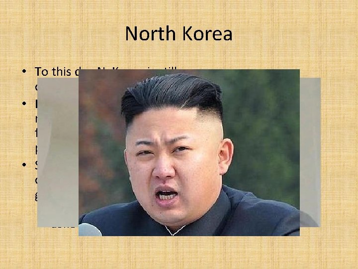 North Korea • To this day N. Korea is still communist. • Kim Il