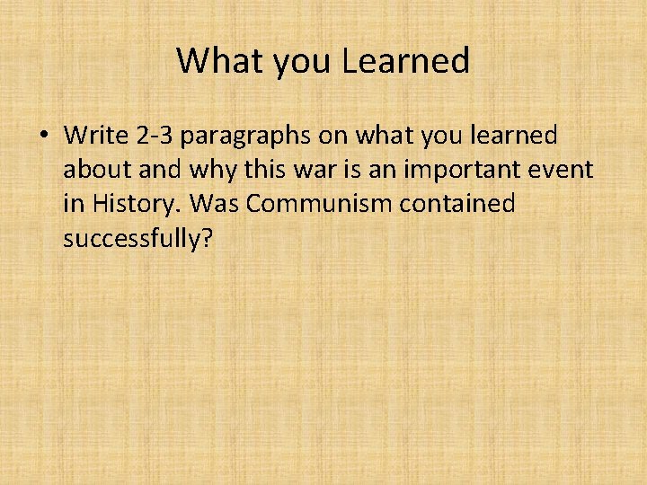 What you Learned • Write 2 -3 paragraphs on what you learned about and