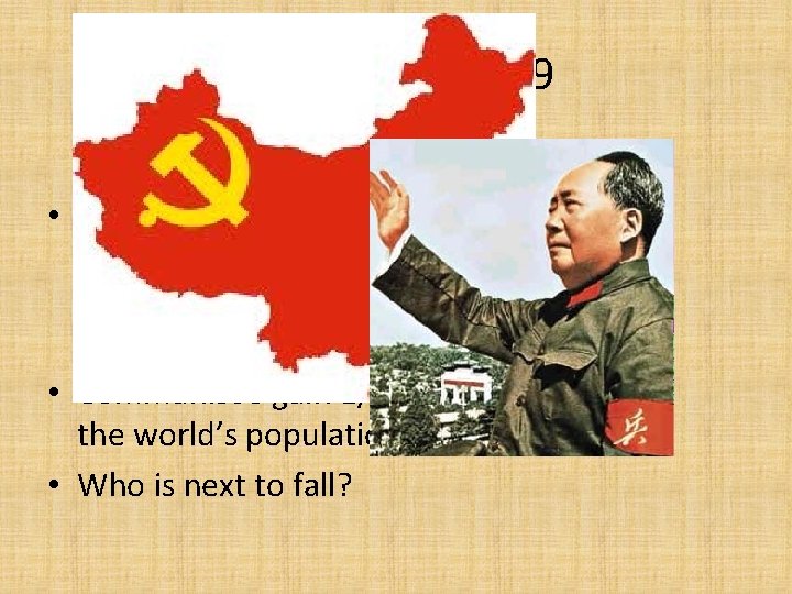 China Falls 1949 • Led by Mao Zedong, with help from the Soviet Union,