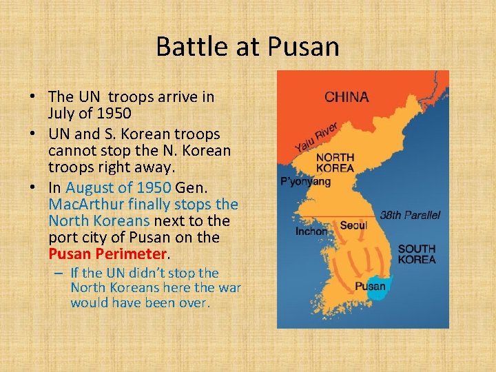 Battle at Pusan • The UN troops arrive in July of 1950 • UN