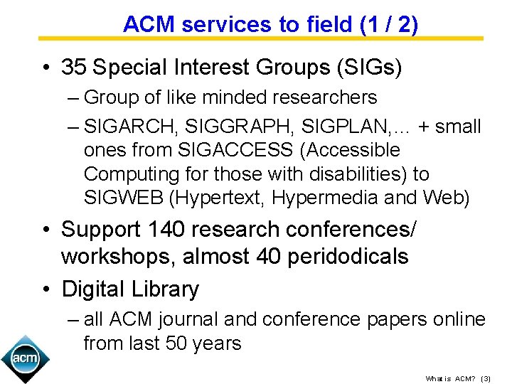 ACM services to field (1 / 2) • 35 Special Interest Groups (SIGs) –